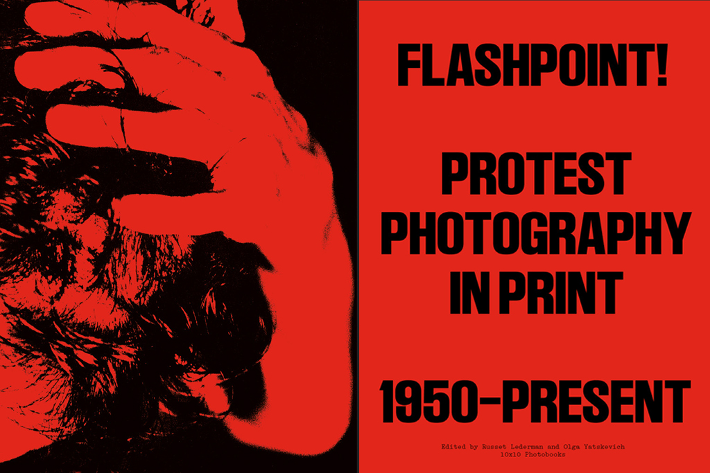 FLASHPOINT! PROTEST PHOTOGRAPHY IN PRINT, 1950-PRESENT